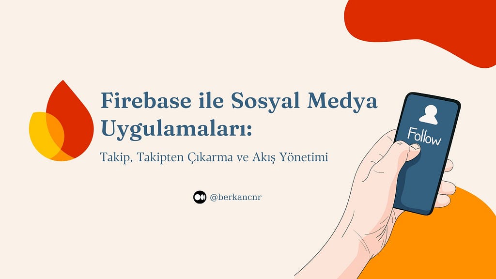 Firebase ile Sosyal Medya Uygulamaları: Takip, Takipten Çıkarma ve Akış Yönetimi